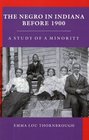 The Negro in Indiana before 1900 A Study of a Minority