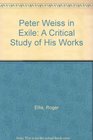 Peter Weiss in Exile A Critical Study of His Works