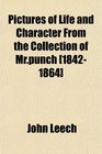 Pictures of Life and Character From the Collection of Mrpunch