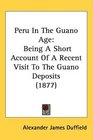 Peru In The Guano Age Being A Short Account Of A Recent Visit To The Guano Deposits