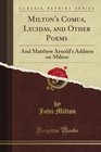 Milton's Comus Lycidas and Other Poems And Matthew Arnold's Address on Milton