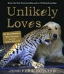 Unlikely Loves 43 Heartwarming True Stories from the Animal Kingdom