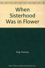 When Sisterhood Was in Flower