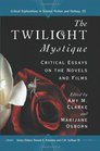 The Twilight Mystique Critical Essays on the Novels and Films