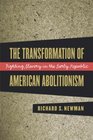 The Transformation of American Abolitionism Fighting Slavery in the Early Republic