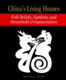 China's Living Houses Folk Beliefs Symbols and Household Ornamentation