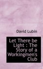 Let There be Light The Story of a Workingmen's Club