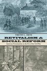 Revivalism and Social Reform American Protestantism on the Eve of the Civil War