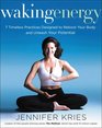 Waking Energy 7 Timeless Practices Designed to Reboot Your Body and Unleash Your Potential