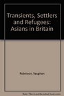 Transients Settlers and Refugees Asians in Britain