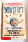 What If? Fifty Discoveries That Changed the World