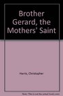 Brother Gerard the Mothers' Saint