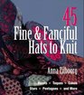 45 Fine  Fanciful Hats to Knit