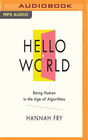 Hello World How to Be Human in the Age of the Algorithms