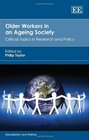 Older Workers in an Ageing Society Critical Topics in Research and Policy