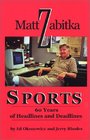 Matt Zabitka Sports 60 Years of Headlines and Deadlines
