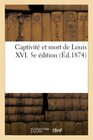 Captivit et mort de Louis XVI 5e dition