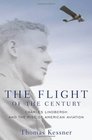 The Flight of the Century Charles Lindbergh and the Rise of American Aviation