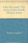 Like the wind The story of the South African Army