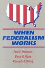 When Federalism Works