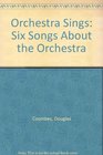 Orchestra Sings Six Songs About the Orchestra