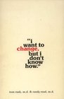 I want to change but I don't know how