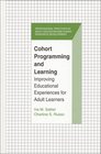 Cohort Programming and Learning Improving Educational Experience for Adult Learners