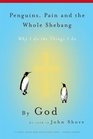 Penguins Pain and the Whole Shebang By God As Told to John Shore