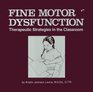 Fine Motor Dysfunction Therapeutic Strategies in the Classroom