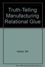 TruthTelling Manufacturing Relational Glue
