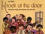 Knock at the Door Favourite Songs and Rhymes Old and New for Young and Old to Sing Say and Enjoy Together