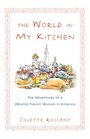 The World in My Kitchen The Adventures of a  French Woman in New York