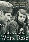 At the Heart of the White Rose: Letters and Diaries of Hans and Sophie Scholl