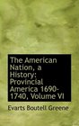 The American Nation a History Provincial America 16901740 Volume VI