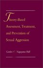 TheoryBased Assessment Treatment and Prevention of Sexual Aggression