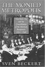 The Monied Metropolis New York City and the Consolidation of the American Bourgeoisie 18501896