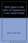 With tigers in the wild An experience in an Indian forest