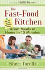 The FastFood Kitchen Great Meals at Home in 15 Minutes More Than 100 Fast and Healthy Recipes