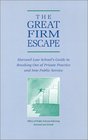 The Great Firm Escape Harvard Law School's Guide to Breaking Out of Private Practice and Into Public Service