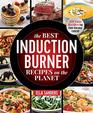 The Best Induction Burner Recipes on the Planet 100 Easy Recipes for Your Portable Cooktop
