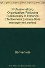 Professionalizing the Organization Reducing Bureaucracy to Enhance Effectiveness