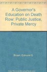 A Governor's Education on Death Row Public Justice Private Mercy