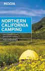 Moon Northern California Camping The Complete Guide to Tent and RV Camping