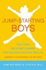 JumpStarting Boys Help Your Reluctant Learner Find Success in School and Life