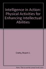 Intelligence in action physical activities for enhancing intellectual abilities