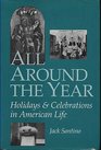 All Around the Year Holidays and Celebrations in American Life
