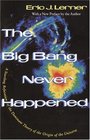 The Big Bang Never Happened  A Startling Refutation of the Dominant Theory of the Origin of the Universe