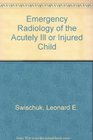 Emergency Radiology of the Acutely Ill or Injured Child