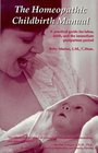 The Homeopathic Childbirth Manual A Practical Guide for Labor Birth and the Immediate Postpartum Period