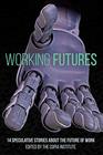 Working Futures 14 Speculative Stories About The Future Of Work